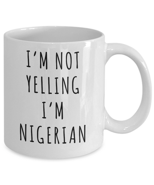 Nigeria Mug, Nigerian Gifts, I'm Not Yelling I'm Nigeria Funny Coffee Cup