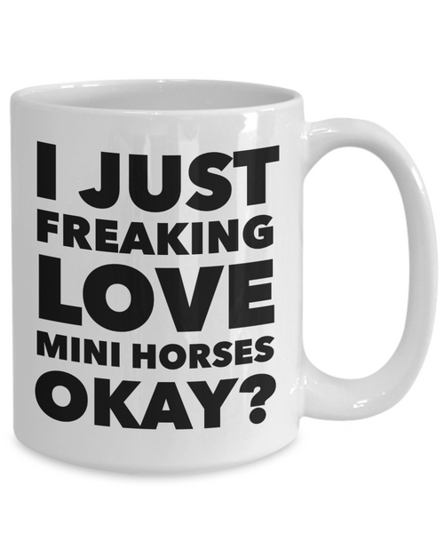 Miniature Horse Gifts - I Just Freaking Love Mini Horses Okay Mug Ceramic Coffee Cup-Cute But Rude