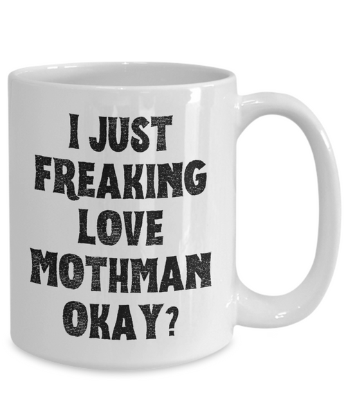 Moth Man Mug, Mothman Mug, Mothman Gifts, Cryptids Mug, I Just Freaking Love Mothman Okay Coffee Cup