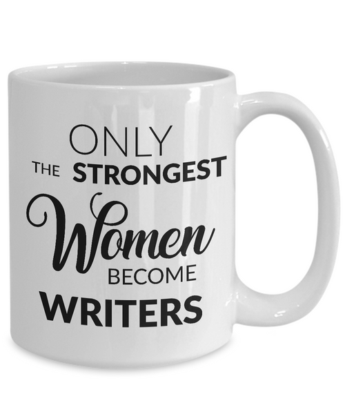 Women Writers Mug - Writer Gifts - Only the Strongest Women Become Writers Coffee Mug-Cute But Rude