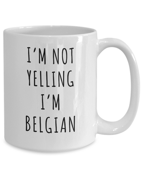 Belgium Gifts I'm Not Yelling I'm Belgian Mug Funny Coffee Cup