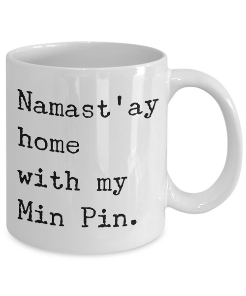 Min Pin Mug Merchandise - Namast'ay Home With My Min Pin Ceramic Coffee Cup-Cute But Rude