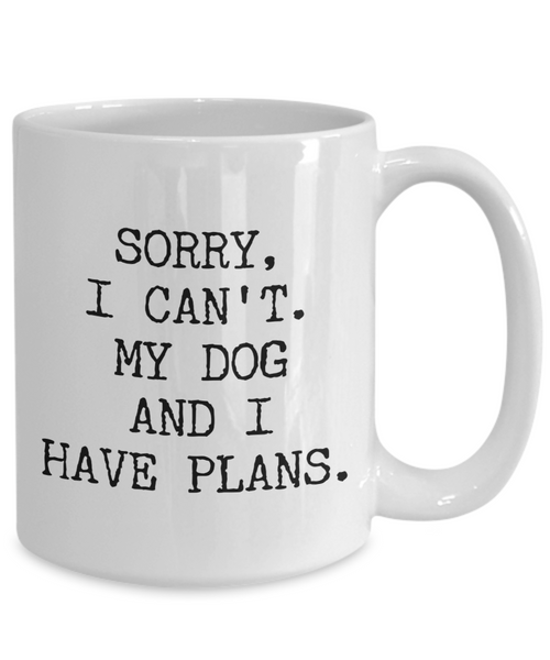 Dog Lover Gifts for Women & Men Sorry I Can't My Dog and I Have Plans Mug Funny Coffee Cup-Cute But Rude