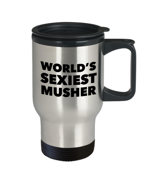 Dog Mushing Gifts World's Sexiest Musher Travel Mug Stainless Steel Insulated Coffee Cup-Cute But Rude