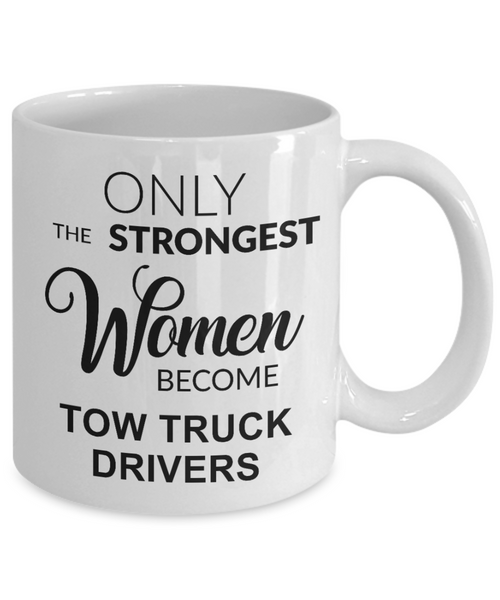 Tow Truck Driver, Tow Wife, Tow Truck Gifts, Tow Truck Mug, Only the Strongest Women Become Tow Truck Drivers Coffee Cup