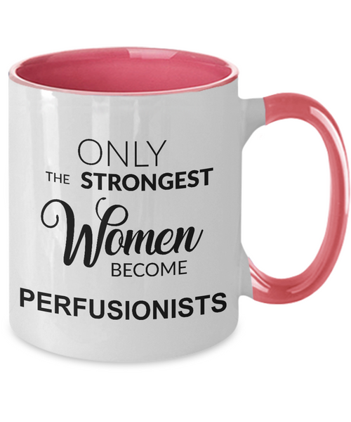 Only The Strongest Women Become Perfusionist Mug Two-Tone Coffee Cup Funny Gift