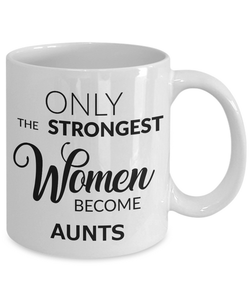 Coffee Mug For Aunts - Only the Strongest Women Become Aunts Ceramic Coffee Cup-Cute But Rude