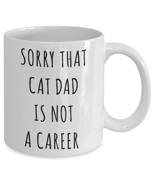 Funny Graduation Gift for Men Cat Lover Sorry That Cat Dad is Not a Career Mug Coffee Cup-Cute But Rude