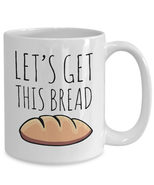 Let's Get This Bread Mug Coffee Cup-Cute But Rude