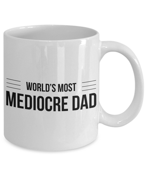 Mediocre Dad Mug Gifts - World's Most Mediocre Dad Ceramic Coffee Cup-Cute But Rude