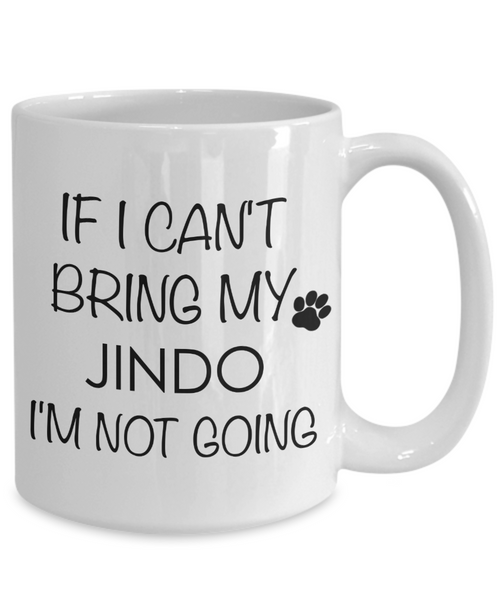 Jindo Dog Gifts If I Can't Bring My Jindo I'm Not Going Mug Ceramic Coffee Cup-Cute But Rude