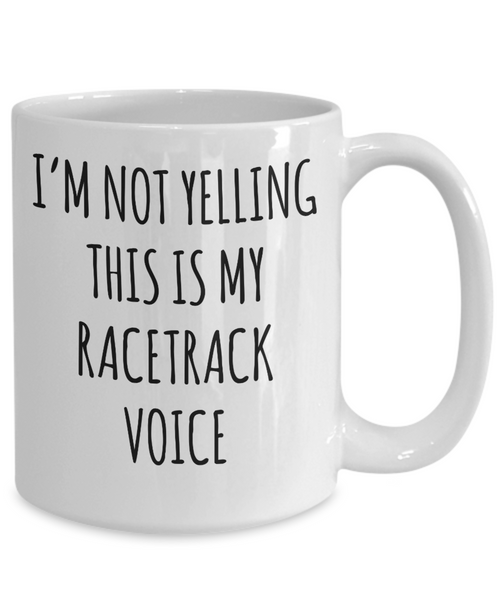 Motorcycle Racing, Car Racing Racing Gifts, Racing Mug, I’m Not Yelling This Is My Racetrack Voice Coffee Cup