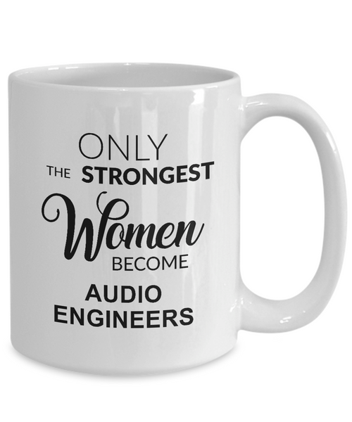 Only The Strongest Women Become Audio Engineers Mug Coffee Cup Funny Gift