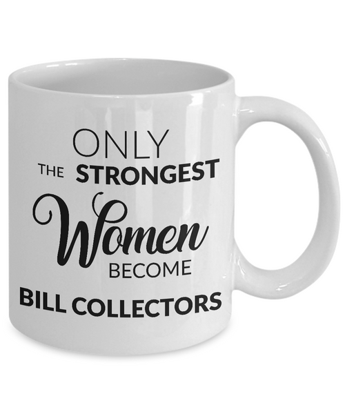 Debt Collector Mug - Ony the Strongest Women Become Bill Collectors Coffee Mug-Cute But Rude