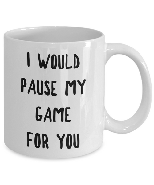 Gamer Gift Idea for Boyfriend Girlfriend Valentines Day Gifts I Would Pause My Game for You Mug Coffee Cup-Cute But Rude