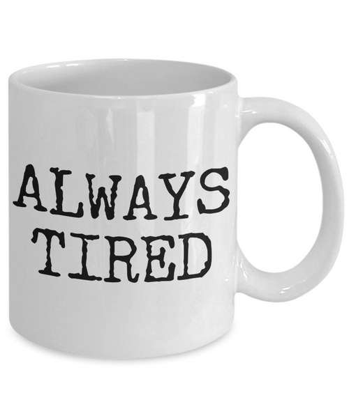 Always Tired Mug Ceramic Coffee Cup-Cute But Rude