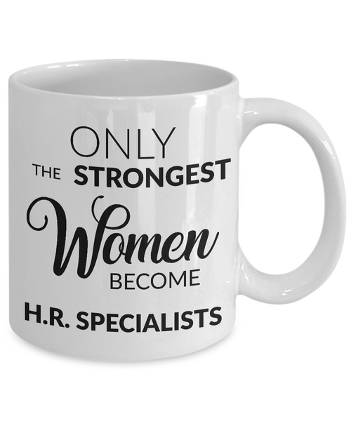 Human Resources Mug Gift - Only the Strongest Women Become H.R. Specialists Coffee Mug-Cute But Rude