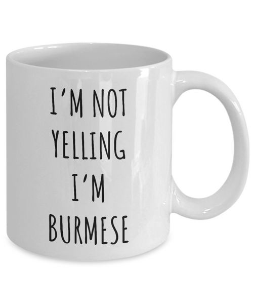 Burma Mug I'm Not Yelling I'm Burmese Coffee Cup Belarus Burma Gift