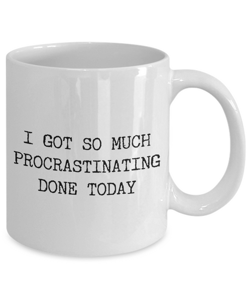 I Got So Much Procrastinating Done Today Mug Procrastinate Gifts Funny Sarcastic Mug Ceramic Coffee Cup-Cute But Rude