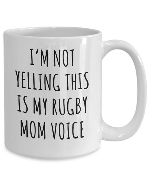 Rugby Mom Mug, Rugby Mom Gifts, I’m Not Yelling This Is My Rugby Mom Voice Coffee Cup