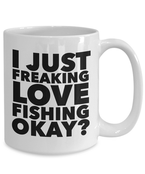 Fishing Gifts I Just Freaking Love Fishing Okay Funny Mug Ceramic Coffee Cup-Cute But Rude