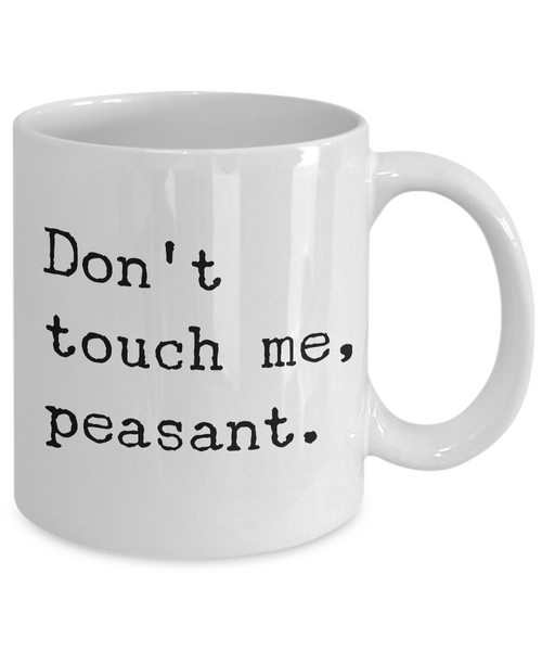 Dont Touch Me Peasant Mug Ceramic Coffee Cup-Cute But Rude