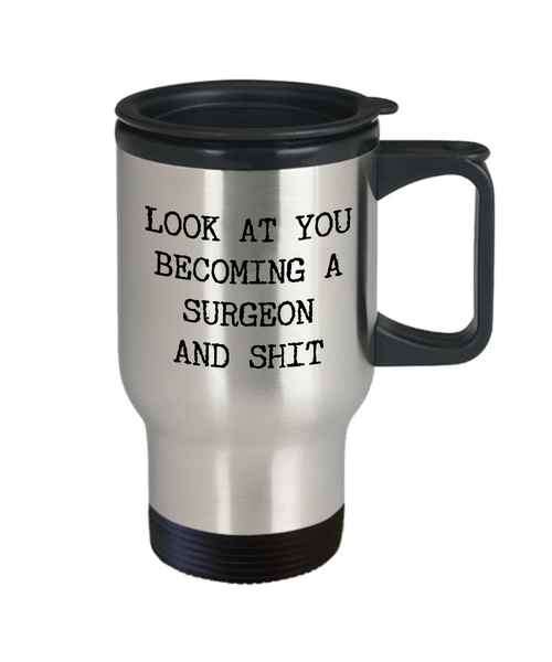 Look at You Surgeon Mug Future Surgeon Gifts Aspiring Surgeon Graduation Gifts Surgeon To Be MCAT School Residency Program Stainless Steel Insulated Travel Coffee Cup-Cute But Rude