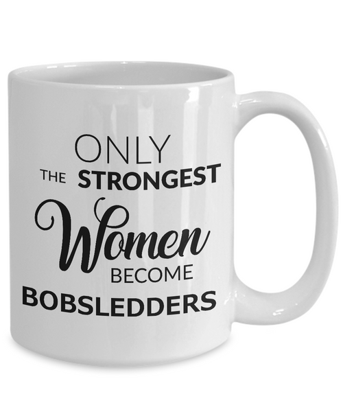 Women's Bobsled Mug - Only the Strongest Women Become Bobsledders Coffee Mug Ceramic Tea Cup-Cute But Rude