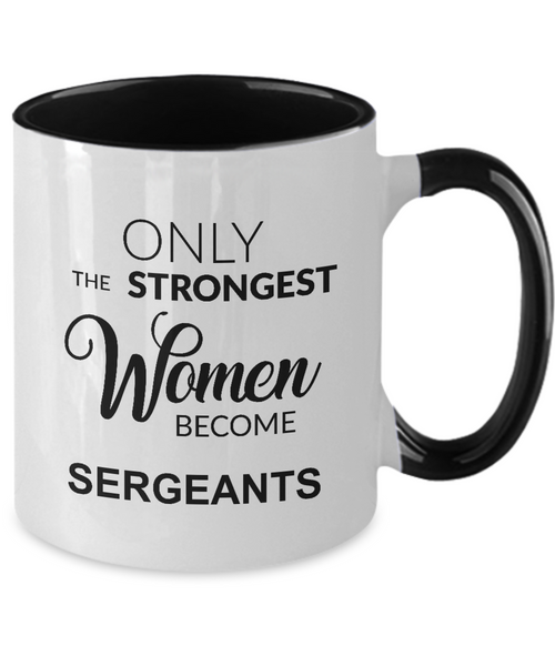 Only The Strongest Women Become Sergeant Mug Two-Tone Coffee Cup Funny Gift