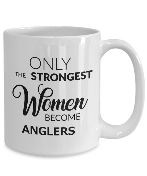 Fishing Mug for Women - Angler Mug - Angler Gifts - Only the Strongest Women Become Anglers Coffee Mug Ceramic Tea Cup-Cute But Rude