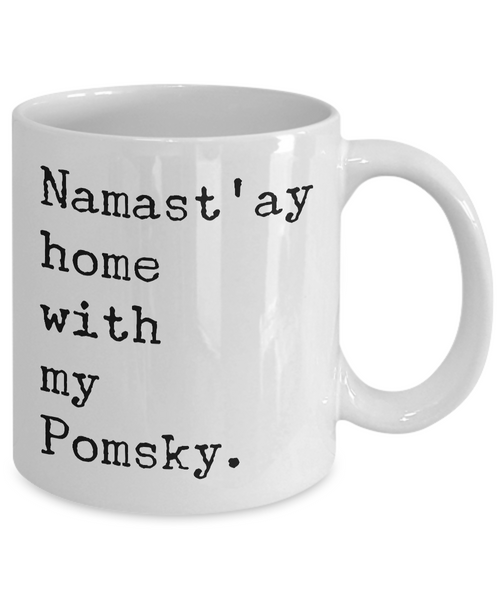 Pomsky Mug - Namast'ay Home with my Pomsky Coffee Mug Ceramic Tea Cup Gift for Pomsky Lovers-Cute But Rude