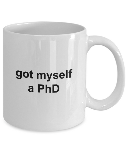 MD PhD Mug Graduation Gifts - Got Myself a PhD Ceramic Coffee Cup-Cute But Rude