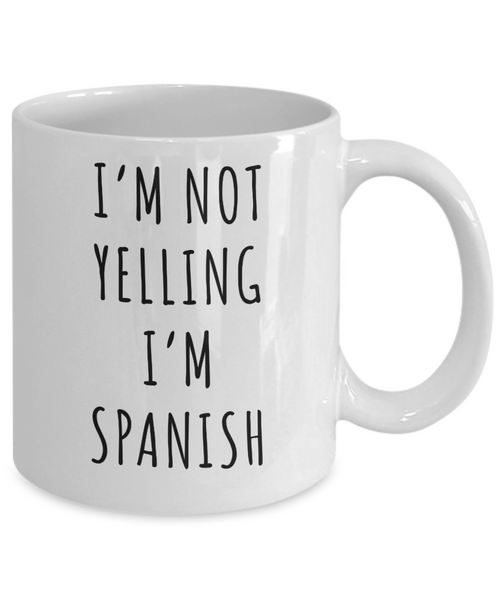 Spain Mug, Spain Gifts, I'm Not Yelling I'm Spanish Coffee Cup