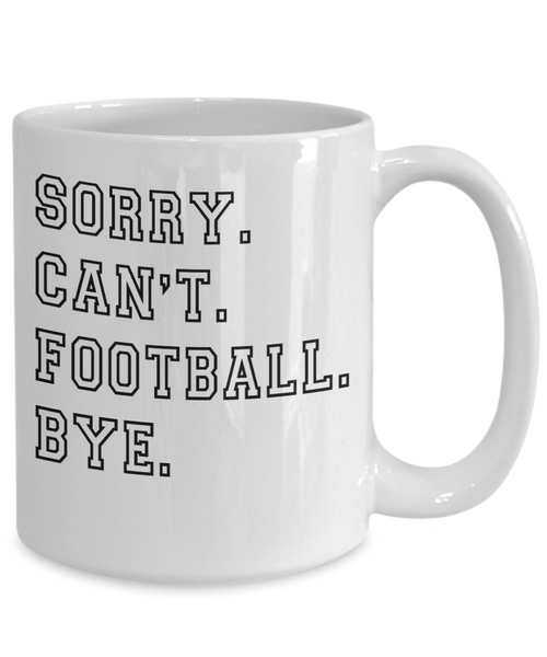 Football Coach Gift, Coach Coffee Mug, Football Fan, Football Gifts, Sorry Can't Football Bye Coffee Cup