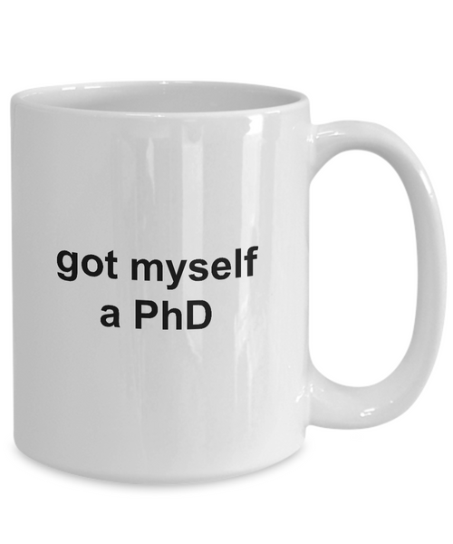 MD PhD Mug Graduation Gifts - Got Myself a PhD Ceramic Coffee Cup-Cute But Rude