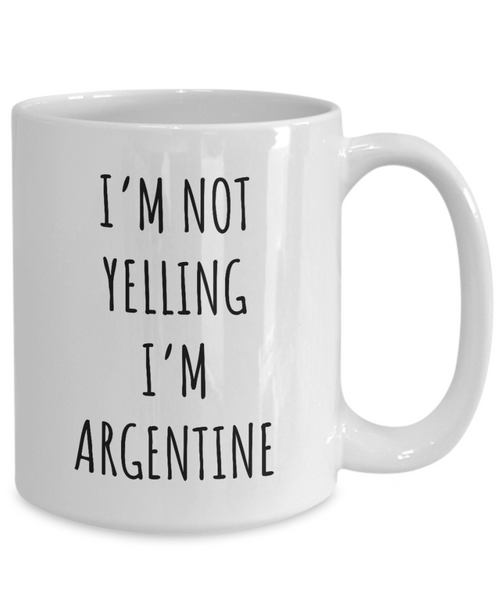 Argentina Mug I'm Not Yelling I'm Argentine Coffee Cup Gift