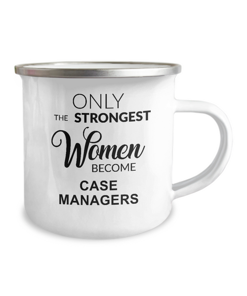 Only The Strongest Women Become Case Managers Camping Mug Coffee Cup Funny Coworker Gifts