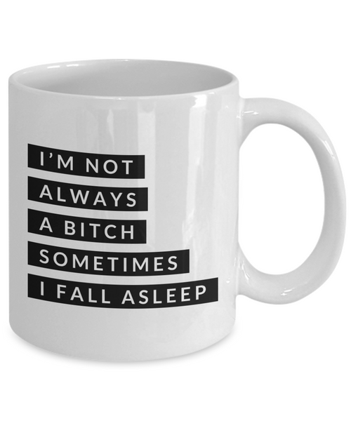 Gifts for Bitchy Sister in Law Gag Gifts I'm Not Always a Bitch Sometimes I Fall Asleep Mug Funny Coffee Cup-Cute But Rude