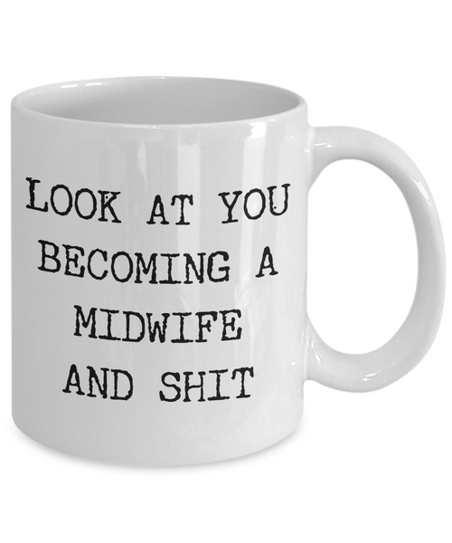 Look at You Becoming a Midwife Mug Midwife Gift Present For Midwife Graduation Gift Thank You Gift Idea Coffee Cup-Cute But Rude