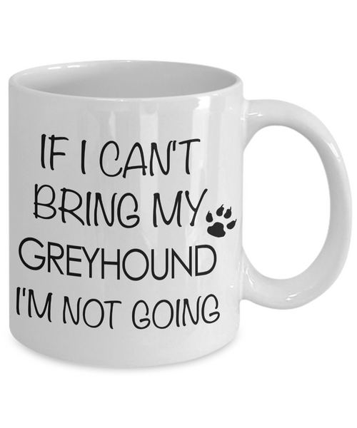 Greyhound Dogs - Italian Greyhound - If I Can't Bring My Greyhound I'm Not Going-HollyWood & Twine