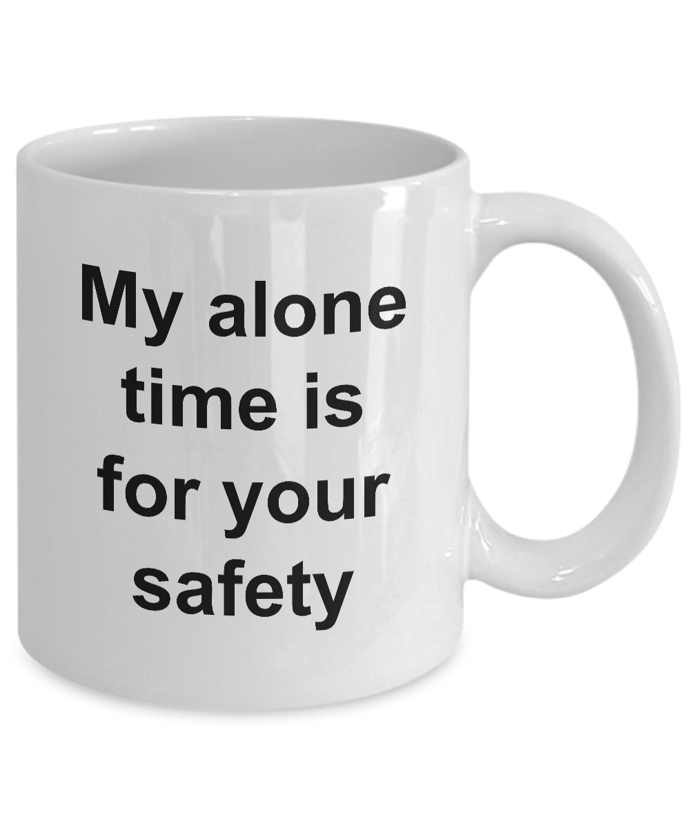 My Alone Time is for Your Safety Funny Ceramic Coffee Cup Gift – Cute ...