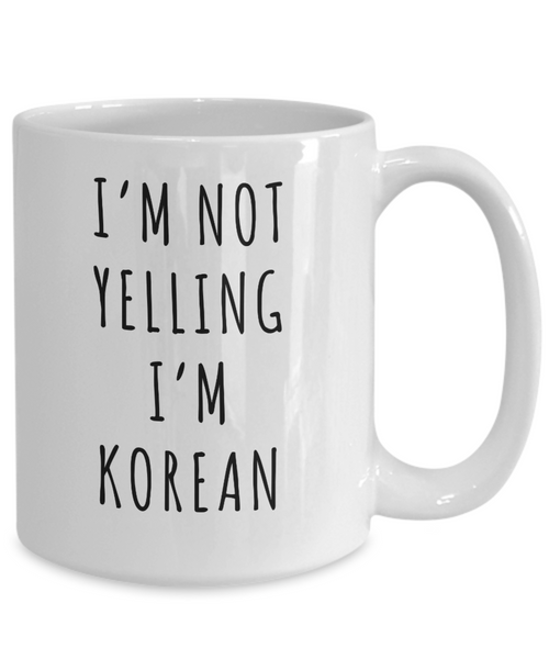 Korea Mug, Korean Gifts, I'm Not Yelling I'm Korean Funny Coffee Cup.png