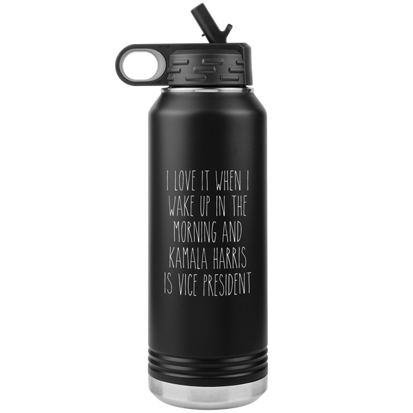 I Love it When I Wake Up in the Morning and Kamala Harris is Vice President Insulated Water Bottle Tumbler 32oz BPA Free