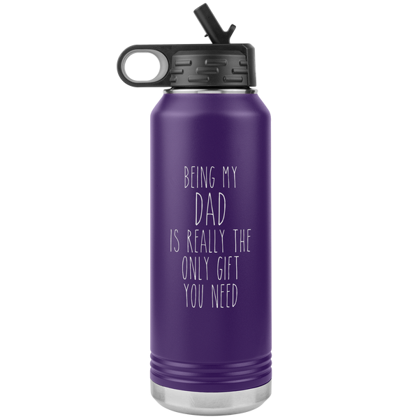 Father's Day Gifts Being My Dad Is Really the Only Gift You Need Water Bottle Insulated Tumbler 32oz BPA Free