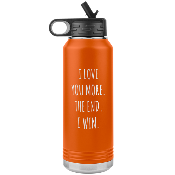 I Love You More The End I Win Anniversary Gift Insulated Water Bottle Tumbler 32oz BPA Free