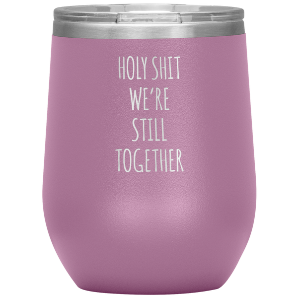 Anniversary Gift Holy Shit We're Still Together Stemless Insulated Wine Tumbler BPA Free 12oz