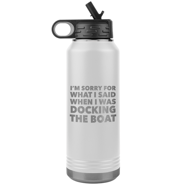 I'm Sorry for What I Said When I Was Docking the Boat Funny Tumbler Metal Boating Insulated Water Bottle 32oz BPA Free