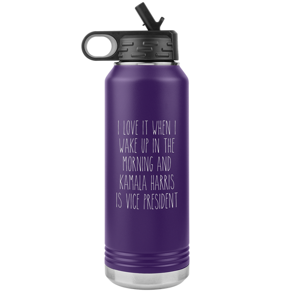 I Love it When I Wake Up in the Morning and Kamala Harris is Vice President Insulated Water Bottle Tumbler 32oz BPA Free