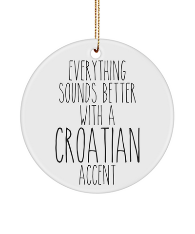 Croatia Ornament, Croatia Gift, Gift for Croat, Everything Sounds Better With An Croatian Accent Christmas Tree Ornament