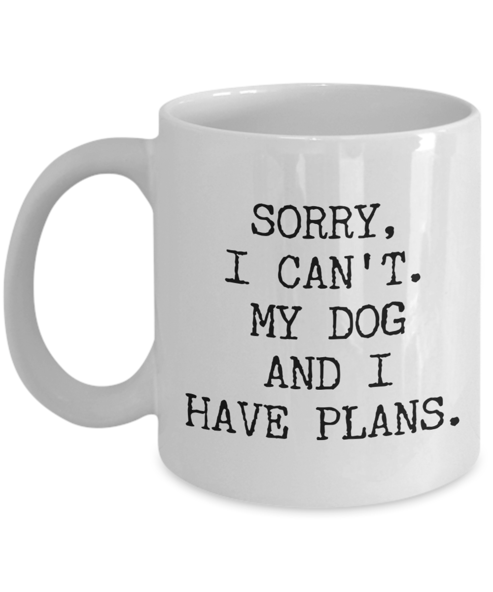 Dog Lover Gifts for Women & Men Sorry I Can't My Dog and I Have Plans Mug Funny Coffee Cup-Cute But Rude